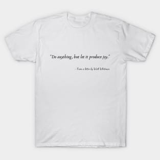 A Quote from a letter by Walt Whitman T-Shirt